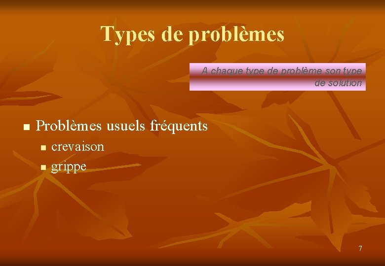 Types de problèmes A chaque type de problème son type de solution n Problèmes