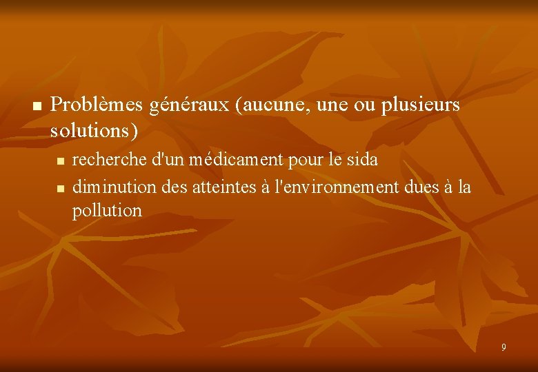 n Problèmes généraux (aucune, une ou plusieurs solutions) n n recherche d'un médicament pour
