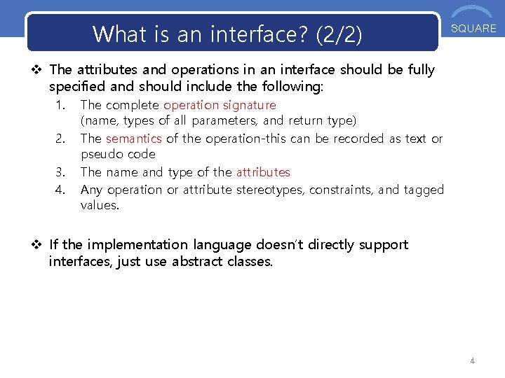 What is an interface? (2/2) OOS SQUARE v The attributes and operations in an