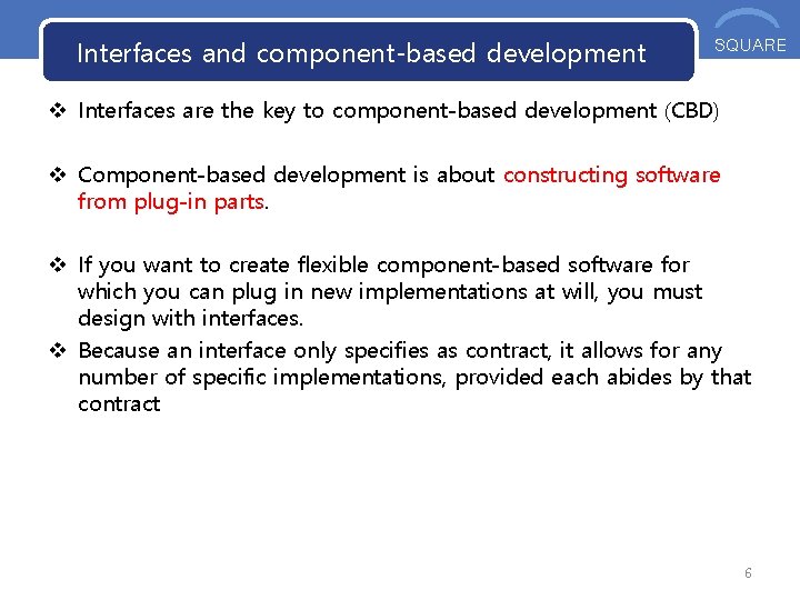 Interfaces and component-based development OOS SQUARE v Interfaces are the key to component-based development