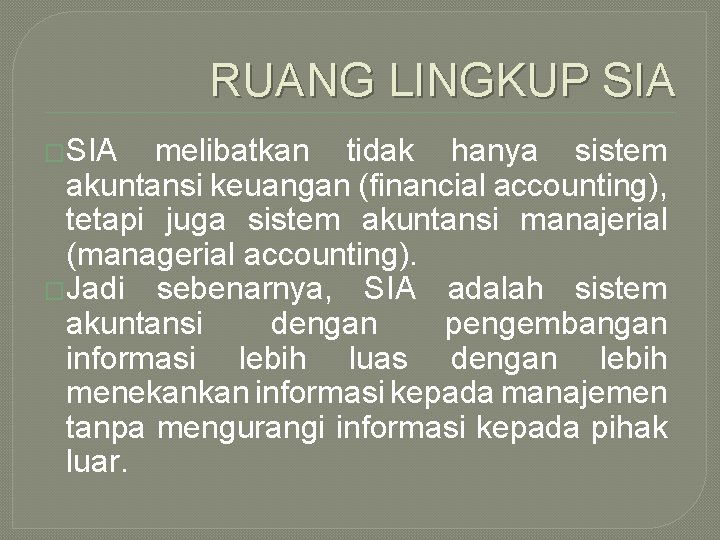 RUANG LINGKUP SIA �SIA melibatkan tidak hanya sistem akuntansi keuangan (financial accounting), tetapi juga