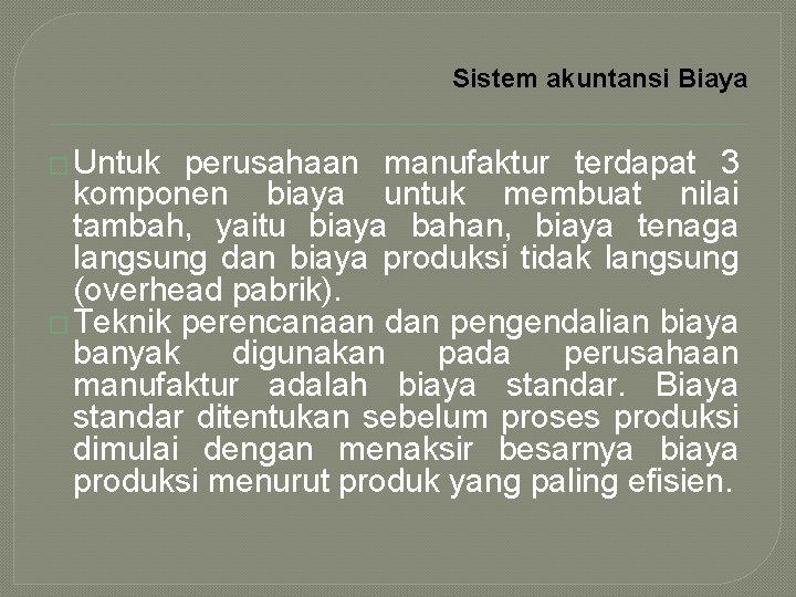 Sistem akuntansi Biaya � Untuk perusahaan manufaktur terdapat 3 komponen biaya untuk membuat nilai