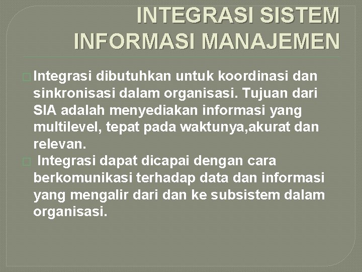 INTEGRASI SISTEM INFORMASI MANAJEMEN � Integrasi dibutuhkan untuk koordinasi dan sinkronisasi dalam organisasi. Tujuan