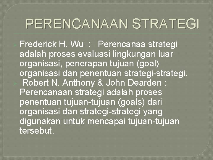 PERENCANAAN STRATEGI Ø Frederick H. Wu : Perencanaa strategi adalah proses evaluasi lingkungan luar