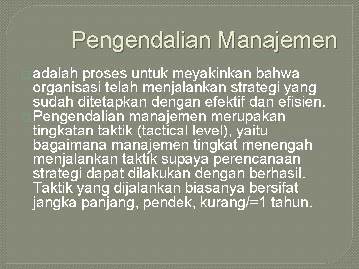 Pengendalian Manajemen � adalah proses untuk meyakinkan bahwa organisasi telah menjalankan strategi yang sudah