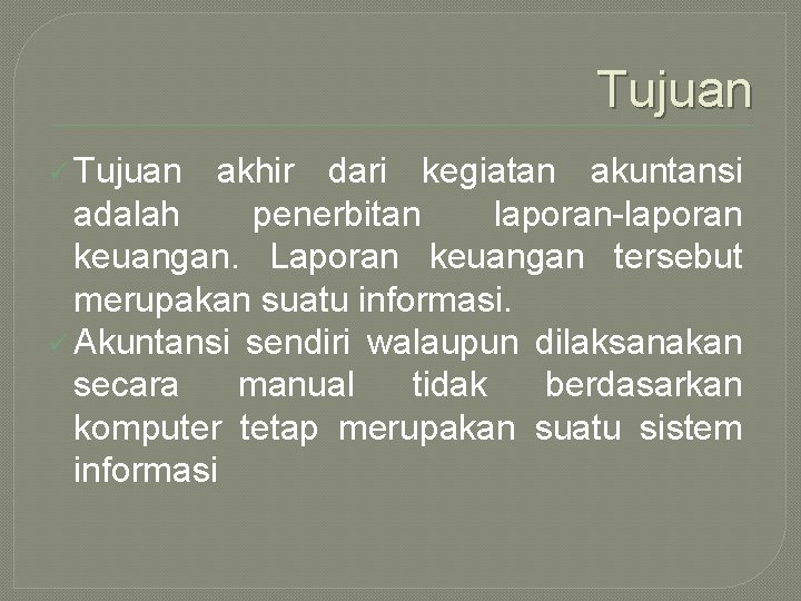 Tujuan ü Tujuan akhir dari kegiatan akuntansi adalah penerbitan laporan-laporan keuangan. Laporan keuangan tersebut