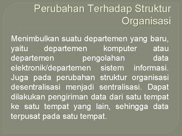 Perubahan Terhadap Struktur Organisasi Menimbulkan suatu departemen yang baru, yaitu departemen komputer atau departemen