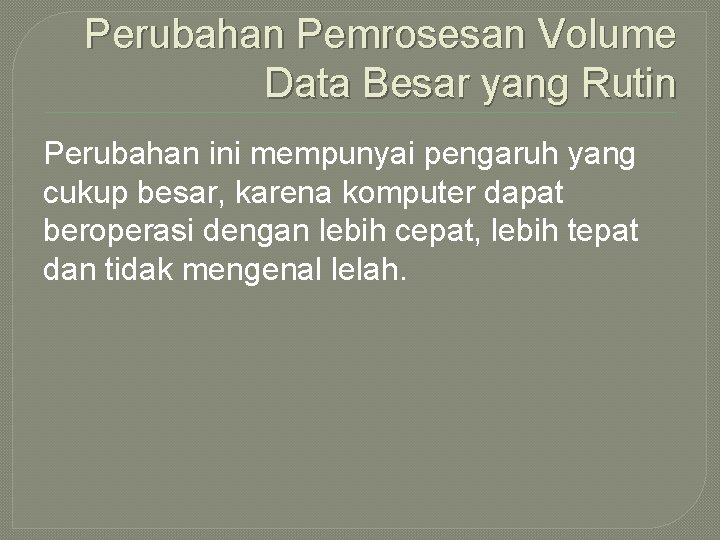 Perubahan Pemrosesan Volume Data Besar yang Rutin Perubahan ini mempunyai pengaruh yang cukup besar,