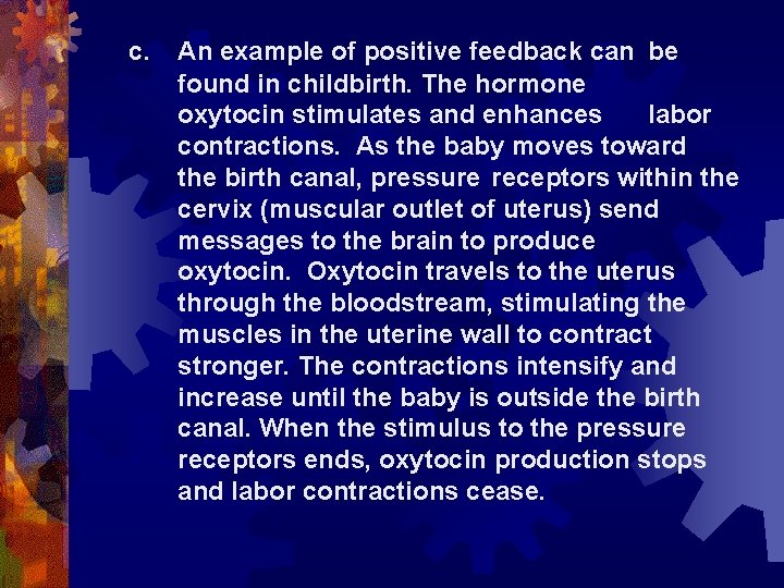 c. An example of positive feedback can be found in childbirth. The hormone oxytocin