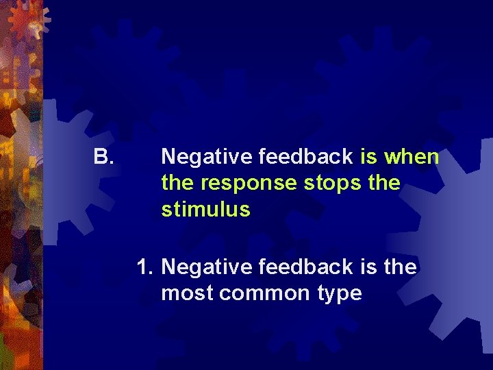 B. Negative feedback is when the response stops the stimulus 1. Negative feedback is