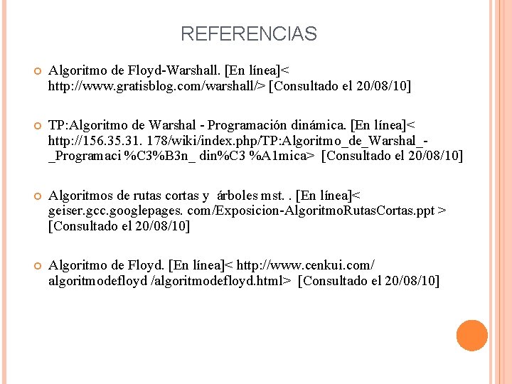REFERENCIAS Algoritmo de Floyd-Warshall. [En línea]< http: //www. gratisblog. com/warshall/> [Consultado el 20/08/10] TP: