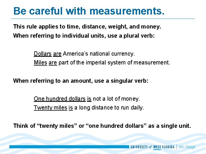 Be careful with measurements. This rule applies to time, distance, weight, and money. When