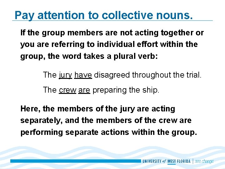 Pay attention to collective nouns. If the group members are not acting together or