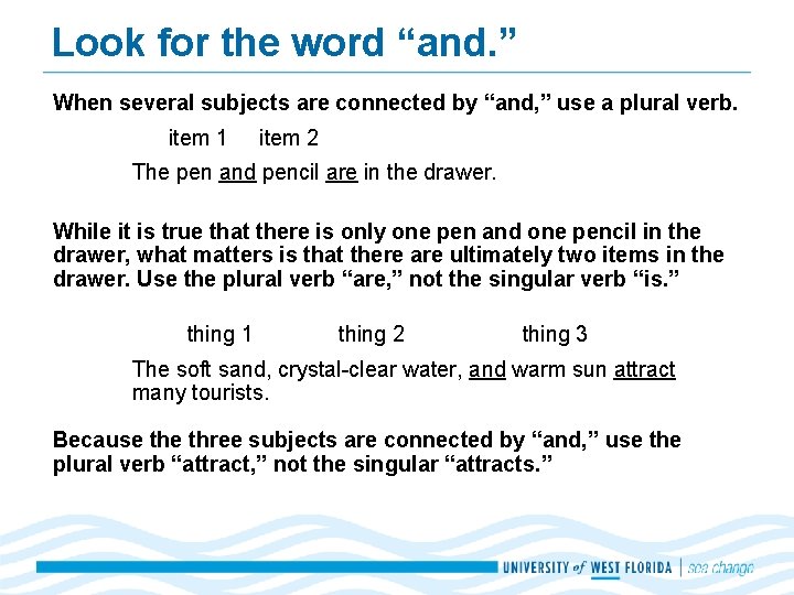 Look for the word “and. ” When several subjects are connected by “and, ”