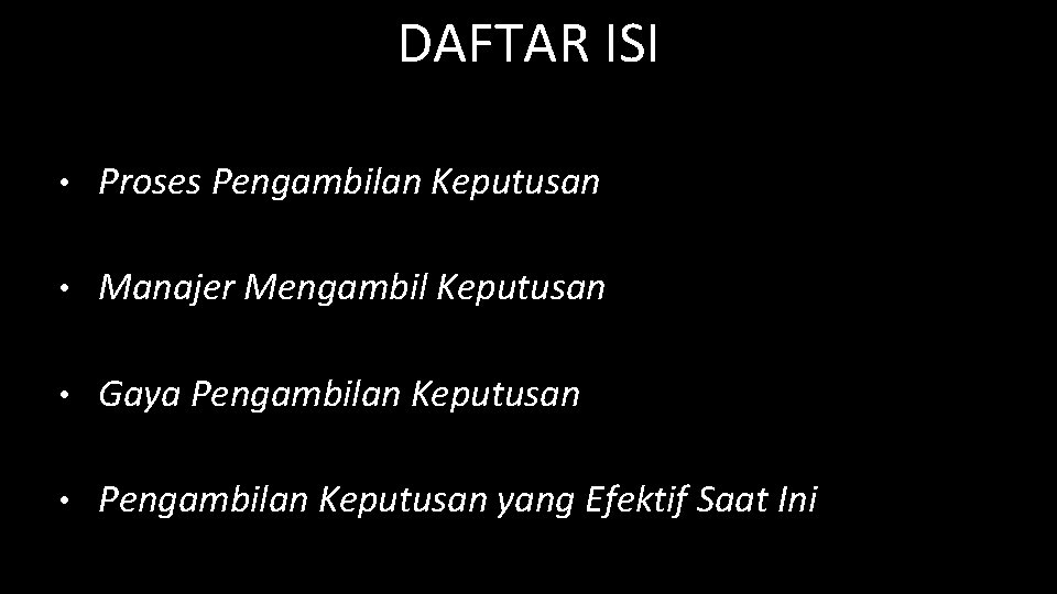 DAFTAR ISI • Proses Pengambilan Keputusan • Manajer Mengambil Keputusan • Gaya Pengambilan Keputusan