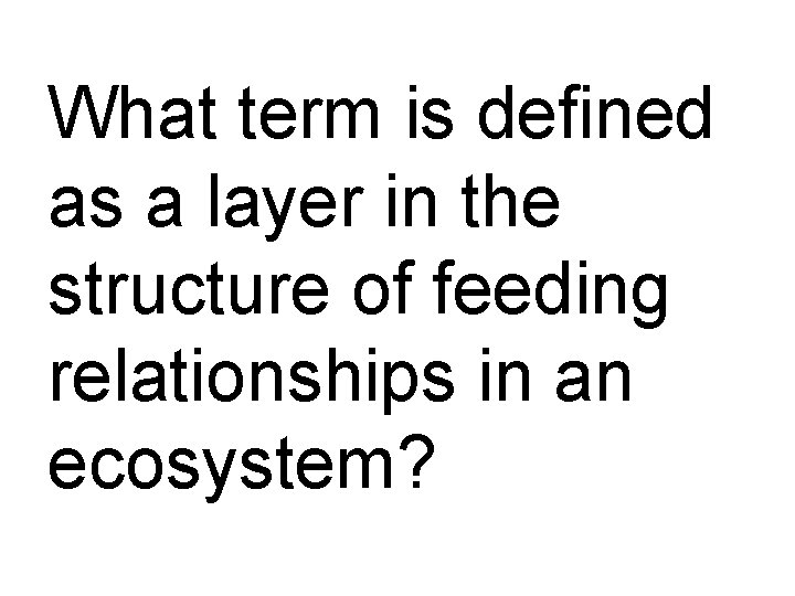 What term is defined as a layer in the structure of feeding relationships in