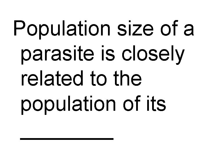 Population size of a parasite is closely related to the population of its ____