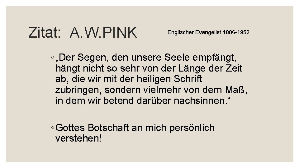 Zitat: A. W. PINK Englischer Evangelist 1886 -1952 ◦ „Der Segen, den unsere Seele