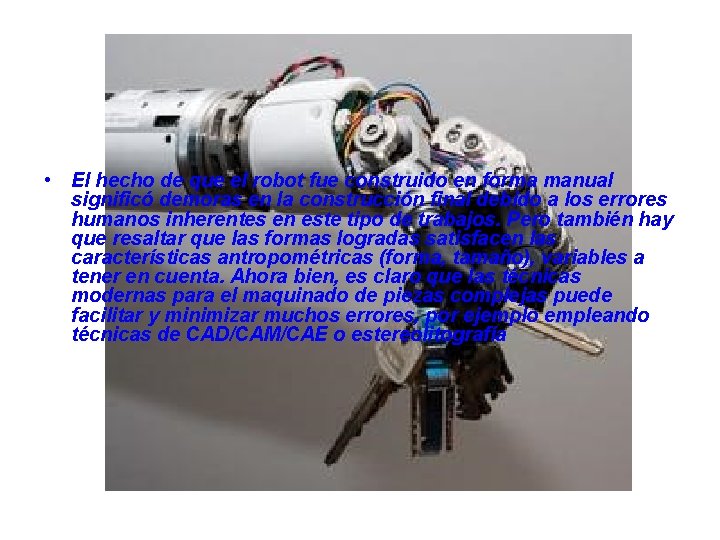  • El hecho de que el robot fue construido en forma manual significó
