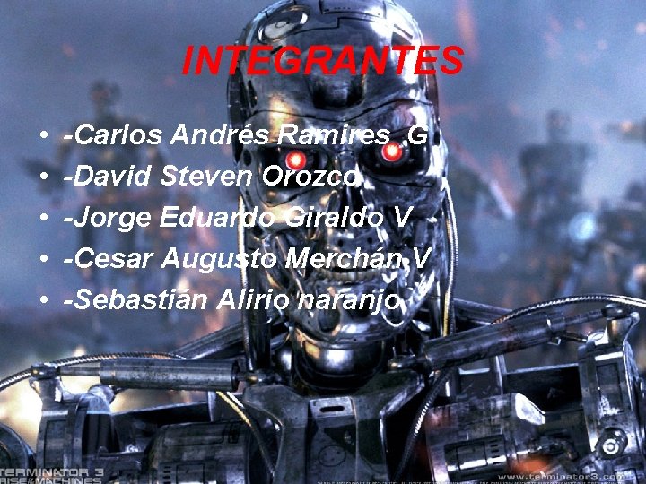 INTEGRANTES • • • -Carlos Andrés Ramires G -David Steven Orozco -Jorge Eduardo Giraldo