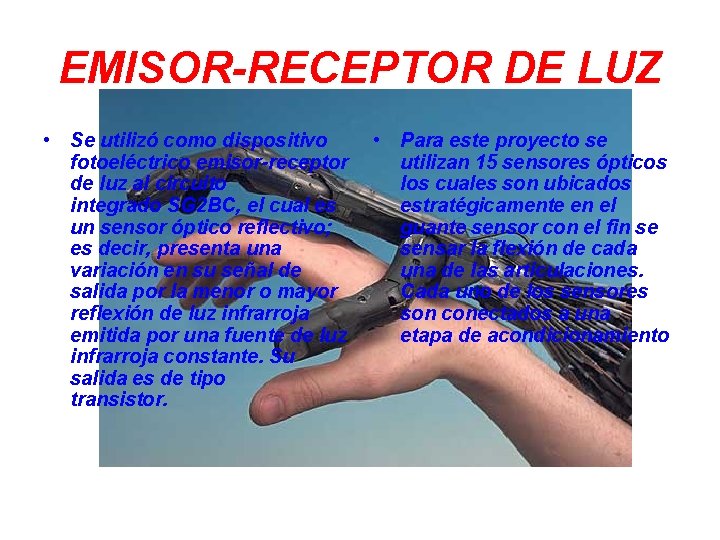 EMISOR-RECEPTOR DE LUZ • Se utilizó como dispositivo fotoeléctrico emisor-receptor de luz al circuito