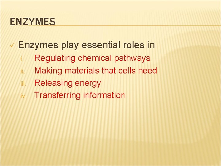 ENZYMES ü Enzymes play essential roles in i. iii. iv. Regulating chemical pathways Making