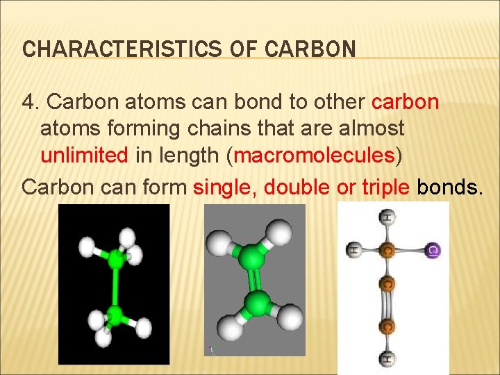 CHARACTERISTICS OF CARBON 4. Carbon atoms can bond to other carbon atoms forming chains