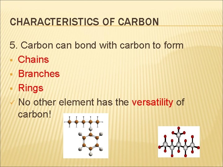 CHARACTERISTICS OF CARBON 5. Carbon can bond with carbon to form § Chains §