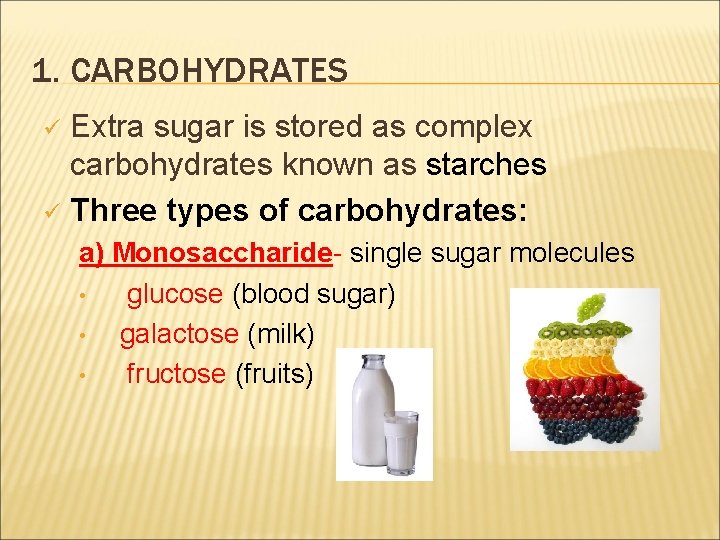 1. CARBOHYDRATES Extra sugar is stored as complex carbohydrates known as starches ü Three