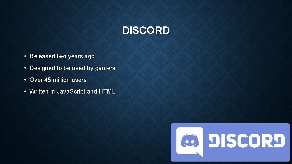 DISCORD • Released two years ago • Designed to be used by gamers •