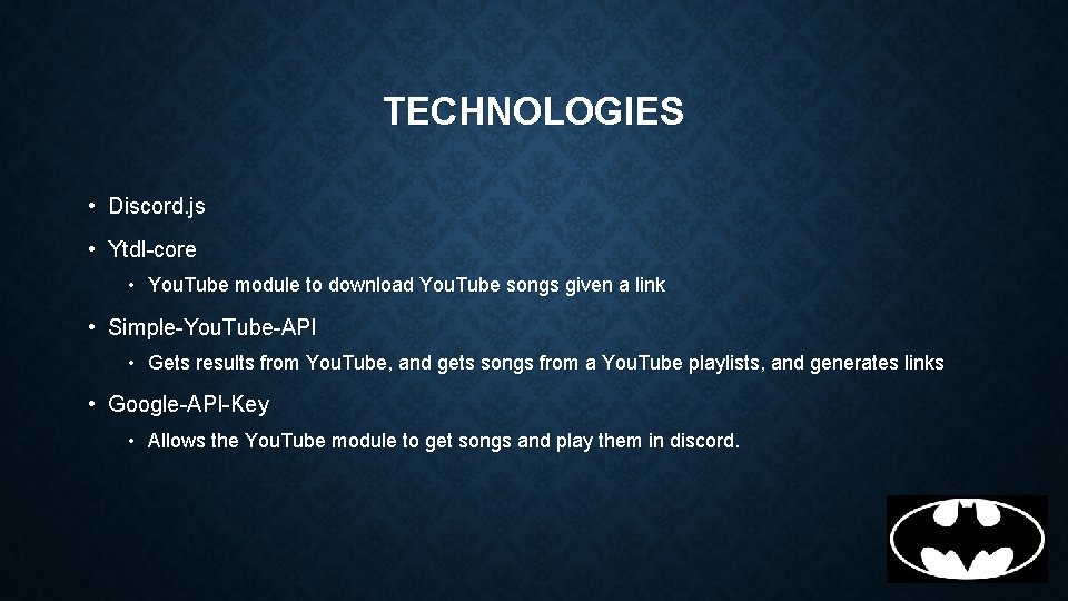 TECHNOLOGIES • Discord. js • Ytdl-core • You. Tube module to download You. Tube