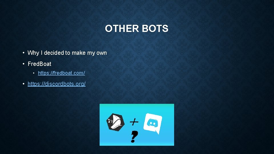 OTHER BOTS • Why I decided to make my own • Fred. Boat •