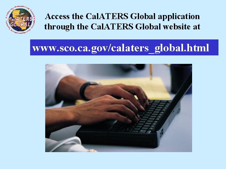 Access the Cal. ATERS Global application through the Cal. ATERS Global website at www.
