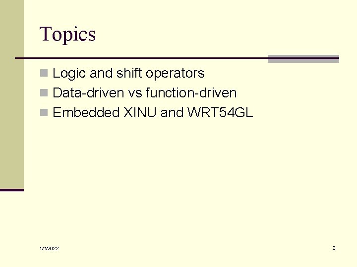 Topics n Logic and shift operators n Data-driven vs function-driven n Embedded XINU and