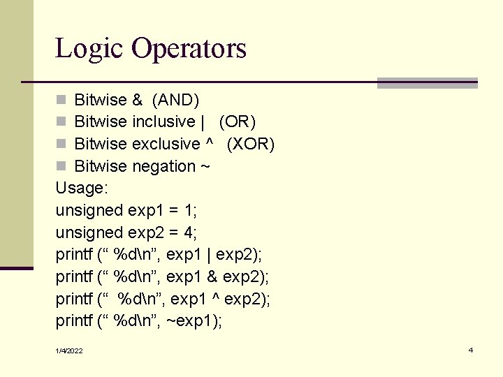 Logic Operators Bitwise & (AND) Bitwise inclusive | (OR) Bitwise exclusive ^ (XOR) Bitwise