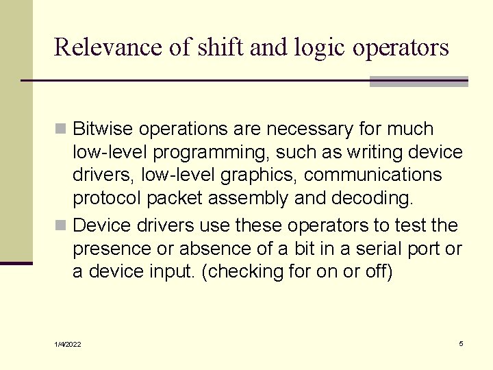 Relevance of shift and logic operators n Bitwise operations are necessary for much low-level