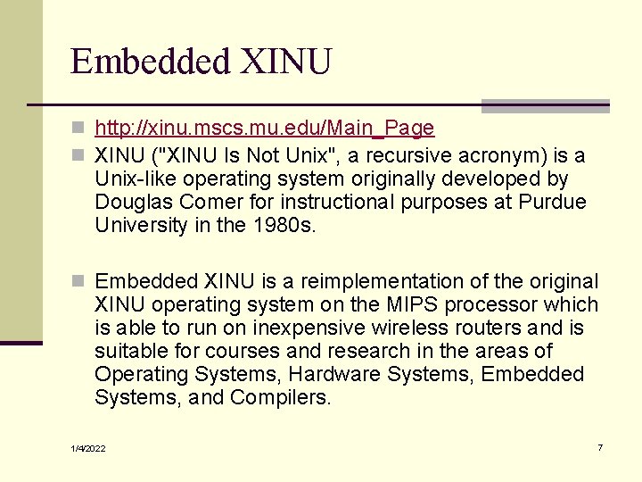 Embedded XINU n http: //xinu. mscs. mu. edu/Main_Page n XINU ("XINU Is Not Unix",