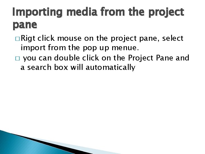 Importing media from the project pane � Rigt click mouse on the project pane,