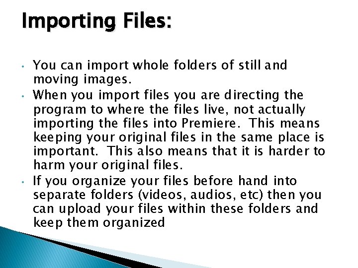 Importing Files: • • • You can import whole folders of still and moving