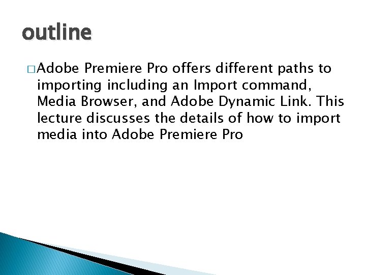 outline � Adobe Premiere Pro offers different paths to importing including an Import command,