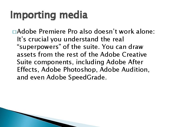 Importing media � Adobe Premiere Pro also doesn’t work alone: It’s crucial you understand