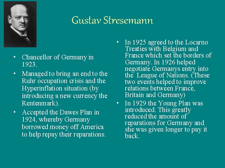 Gustav Stresemann • Chancellor of Germany in 1923. • Managed to bring an end