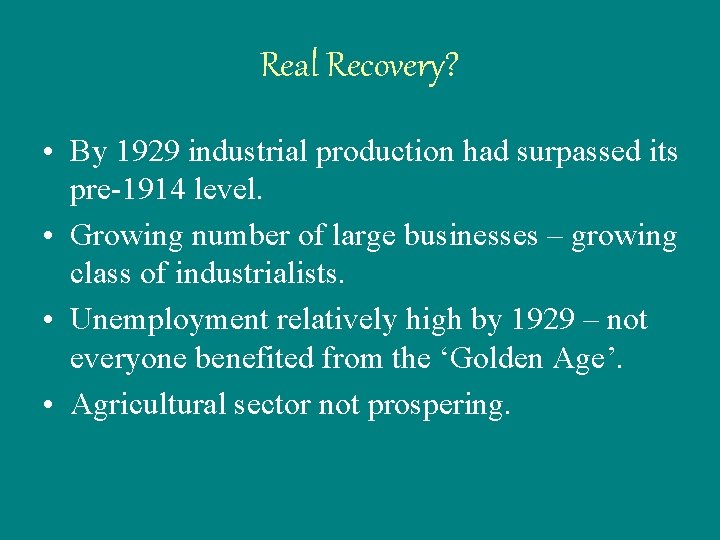 Real Recovery? • By 1929 industrial production had surpassed its pre-1914 level. • Growing