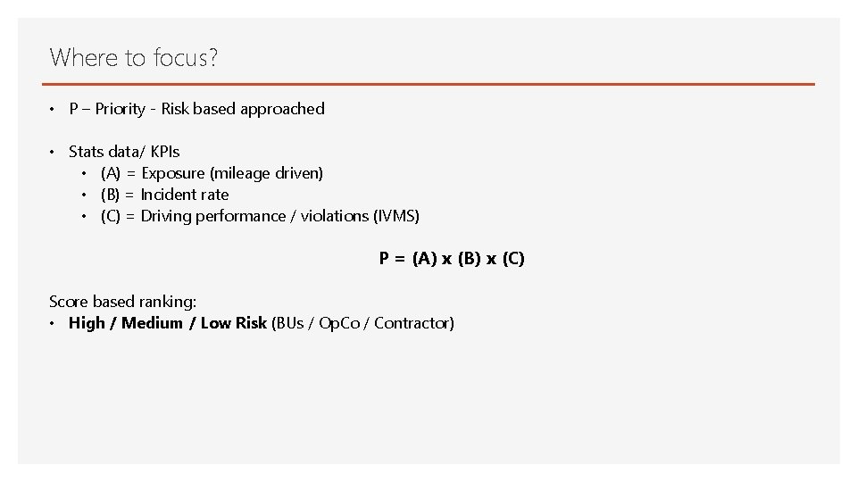 Where to focus? • P – Priority - Risk based approached • Stats data/