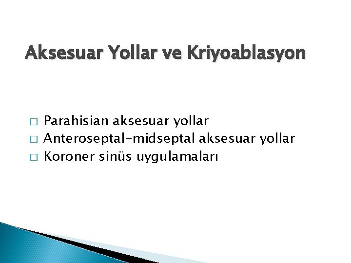 Aksesuar Yollar ve Kriyoablasyon � � � Parahisian aksesuar yollar Anteroseptal-midseptal aksesuar yollar Koroner