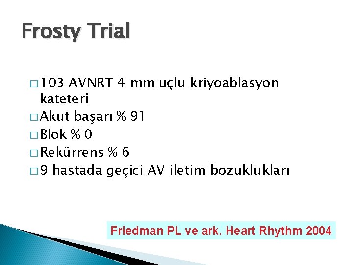 Frosty Trial � 103 AVNRT 4 mm uçlu kriyoablasyon kateteri � Akut başarı %