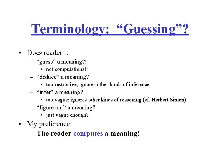 Terminology: “Guessing”? • Does reader … – “guess” a meaning? ! • not computational!