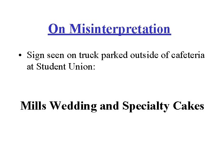 On Misinterpretation • Sign seen on truck parked outside of cafeteria at Student Union: