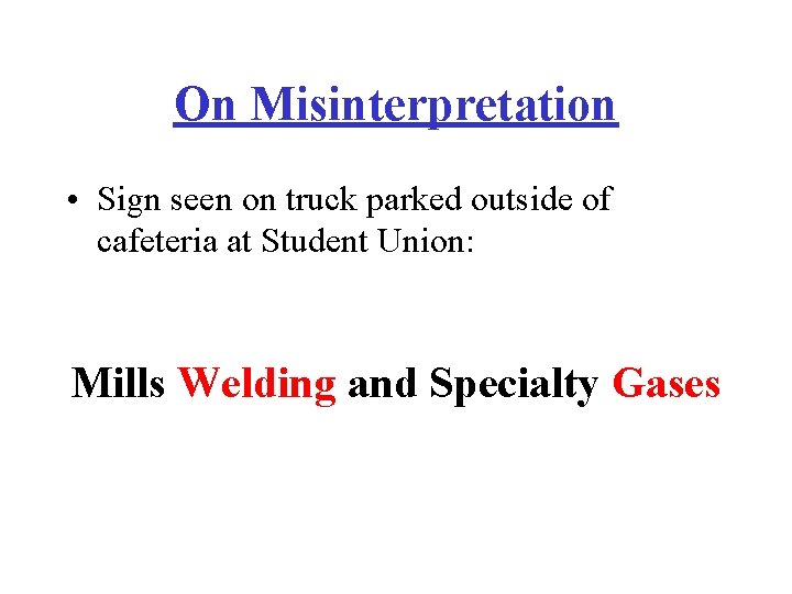On Misinterpretation • Sign seen on truck parked outside of cafeteria at Student Union: