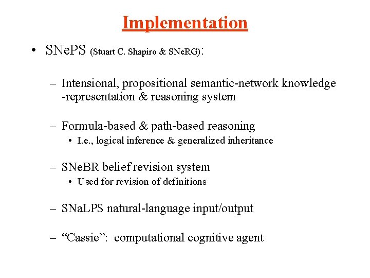 Implementation • SNe. PS (Stuart C. Shapiro & SNe. RG): – Intensional, propositional semantic-network